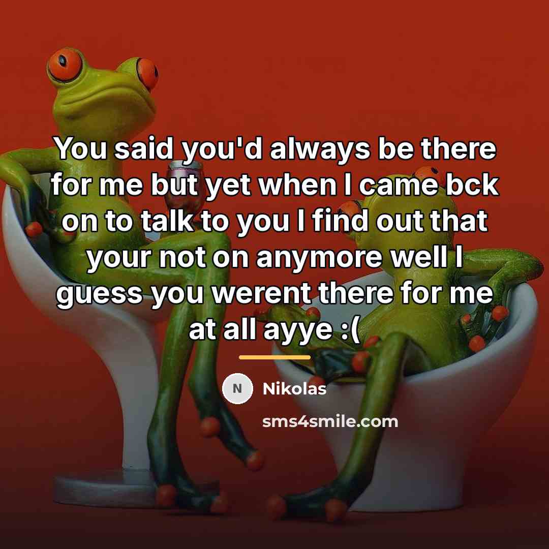 “You said you'd always be there for me but yet…” quote by Nikolas