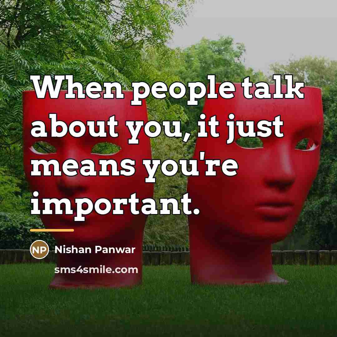 “When people talk about you, it just means you're important.…” quote by Nishan Panwar