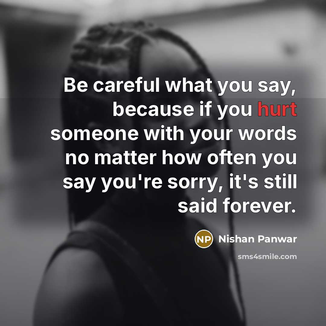 “Be careful what you say, because if you hurt someone…” quote by Nishan Panwar