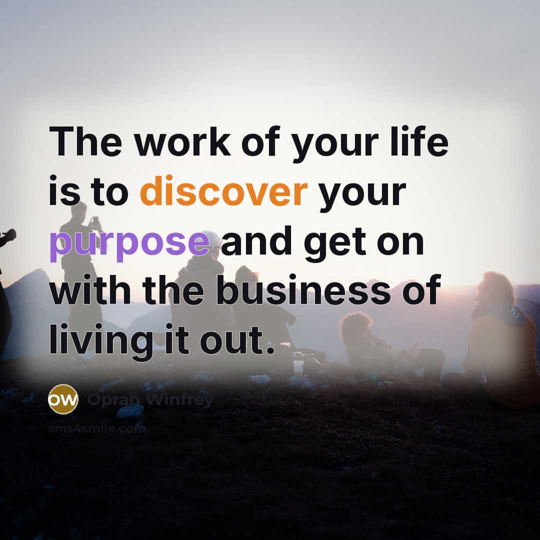 “The work of your life is to discover your purpose…” quote by Oprah Winfrey