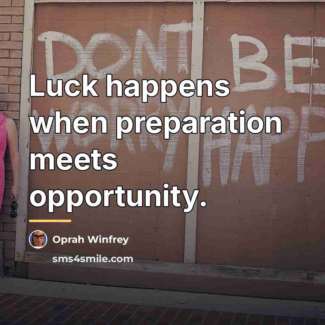 “Luck happens when preparation meets opportunity.…” quote by Oprah Winfrey