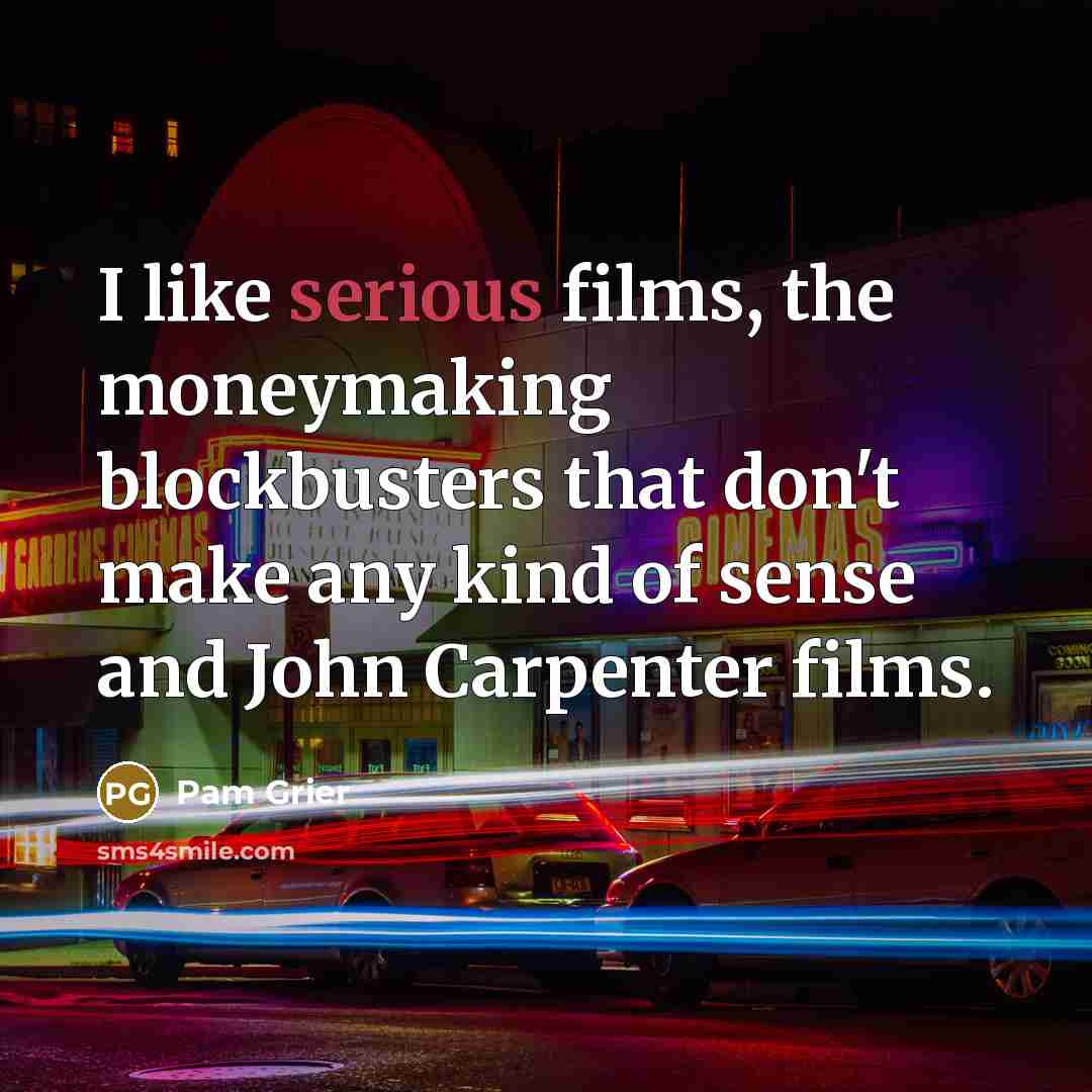 “I like serious films, the moneymaking blockbusters that don't make…” quote by Pam Grier