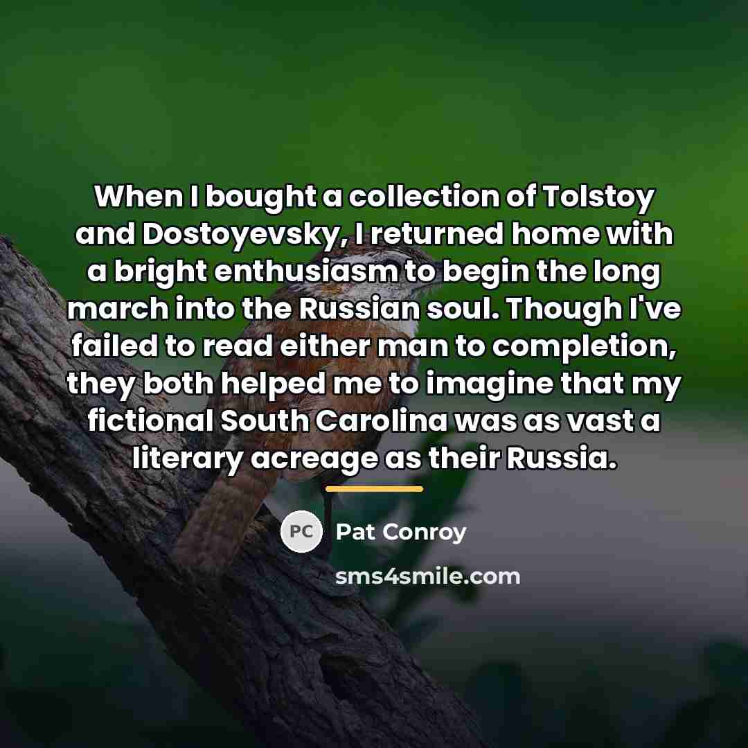 “When I bought a collection of Tolstoy and Dostoyevsky, I…” quote by Pat Conroy
