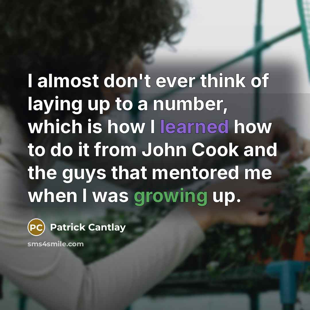 “I almost don't ever think of laying up to a…” quote by Patrick Cantlay