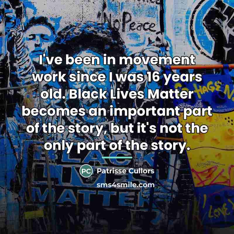 “I've been in movement work since I was 16 years…” quote by Patrisse Cullors