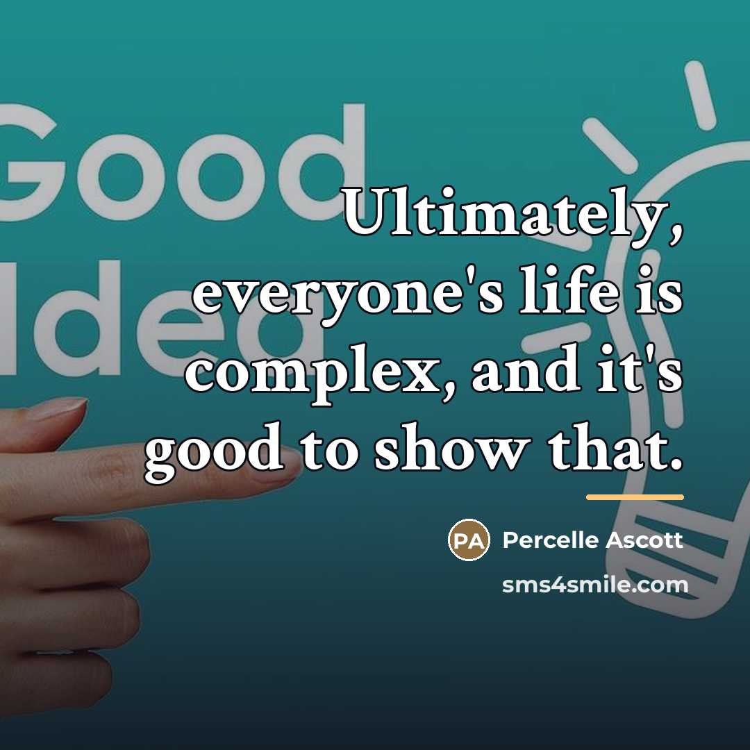 “Ultimately, everyone's life is complex, and it's good to show…” quote by Percelle Ascott