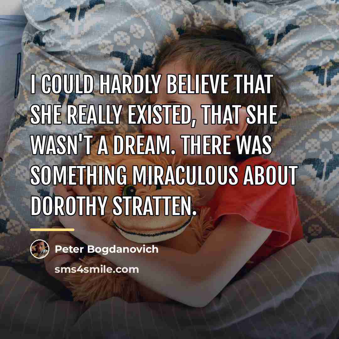“I could hardly believe that she really existed, that she…” quote by Peter Bogdanovich