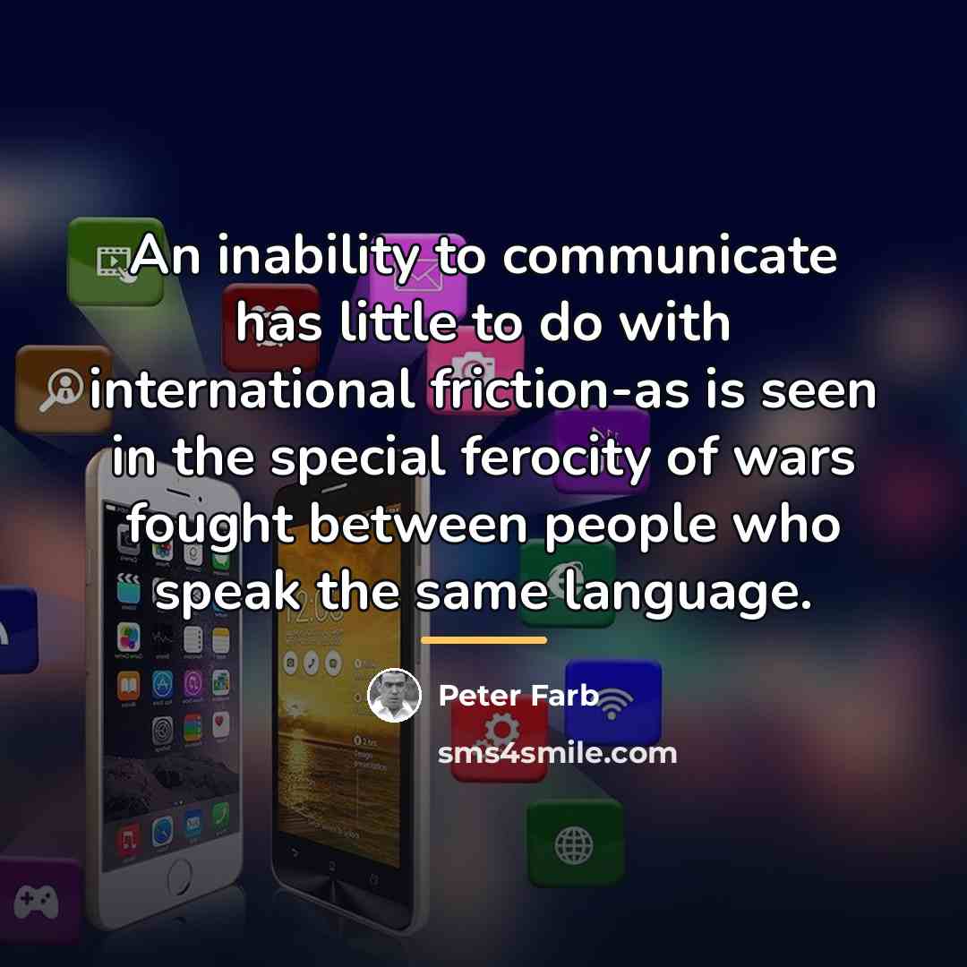 “An inability to communicate has little to do with international…” quote by Peter Farb