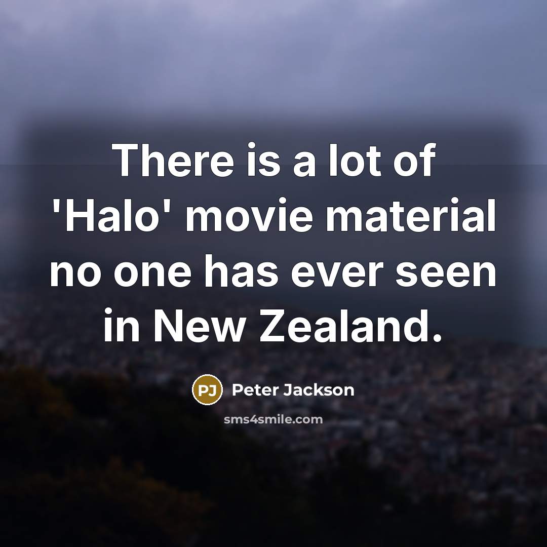 “There is a lot of 'Halo' movie material no one…” quote by Peter Jackson