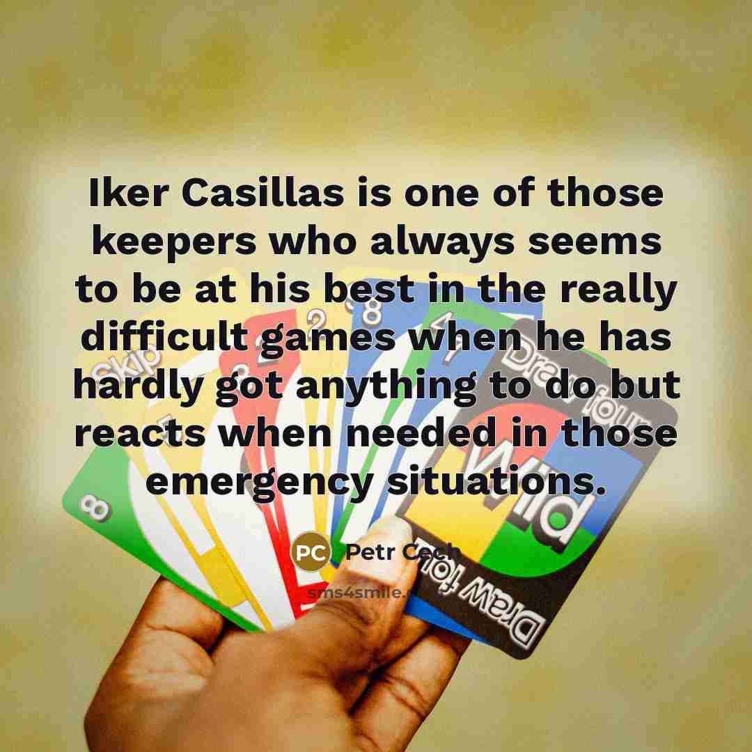 “Iker Casillas is one of those keepers who always seems…” quote by Petr Cech
