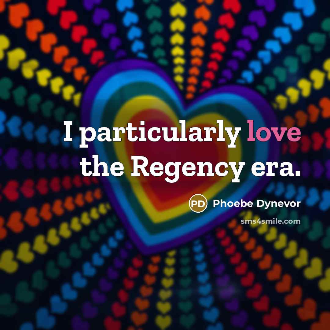 “I particularly love the Regency era.…” quote by Phoebe Dynevor