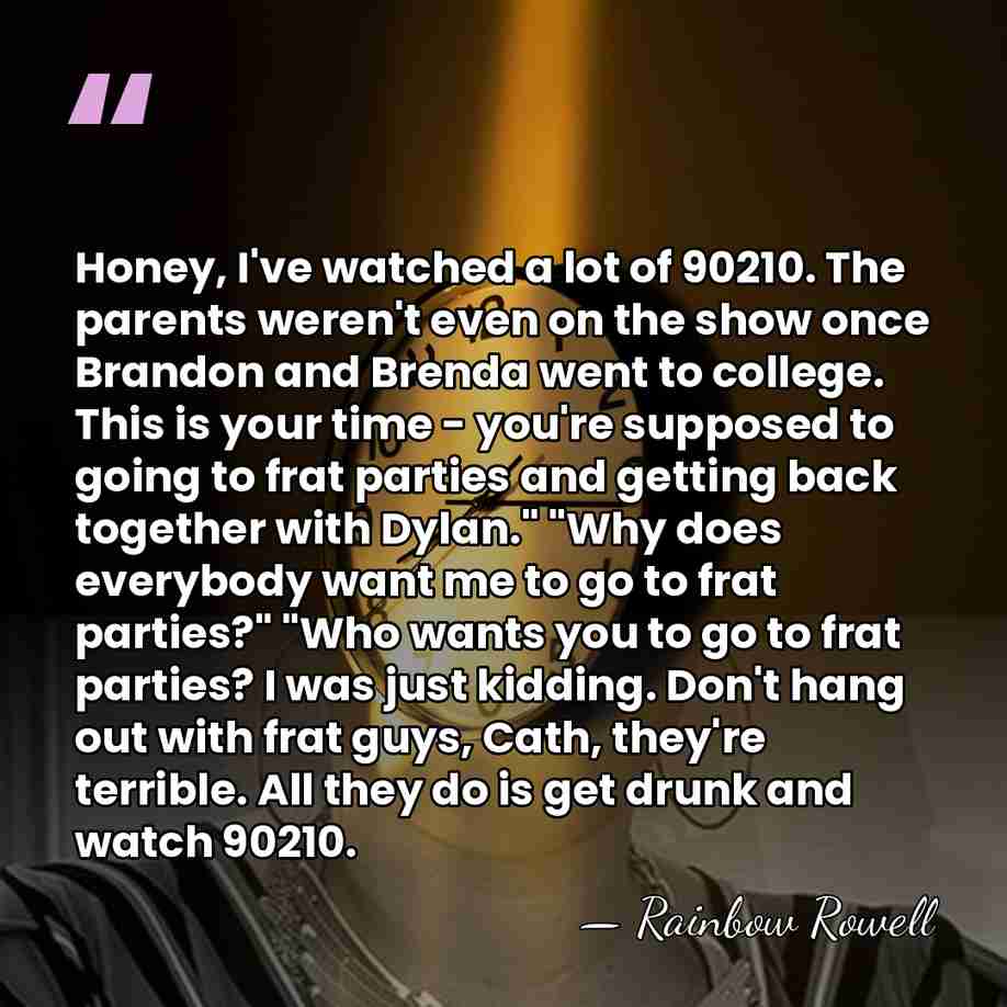 Honey, I've watched a lot of 90210. The parents weren't even on&hellip; - Rainbow Rowell