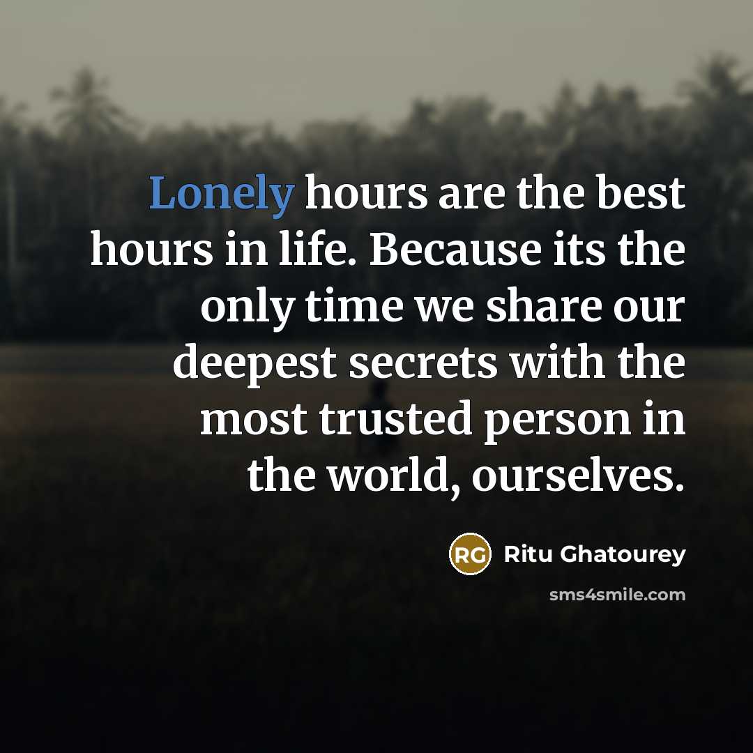 “Lonely hours are the best hours in life. Because its…” quote by Ritu Ghatourey
