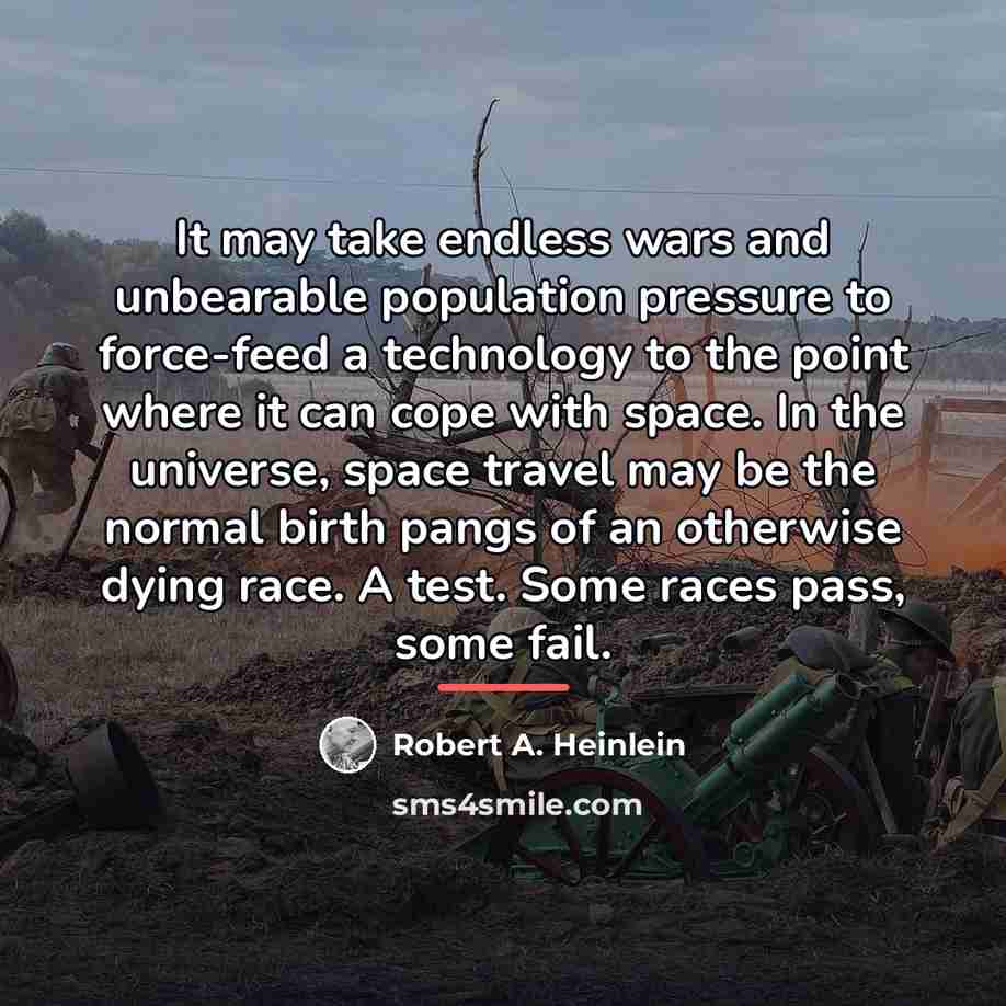 “It may take endless wars and unbearable population pressure to…” quote by Robert A. Heinlein
