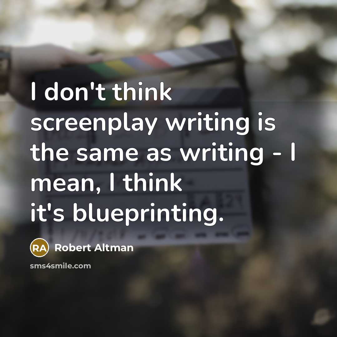 “I don't think screenplay writing is the same as writing…” quote by Robert Altman