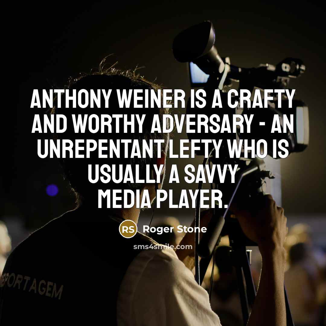 “Anthony Weiner is a crafty and worthy adversary - an…” quote by Roger Stone