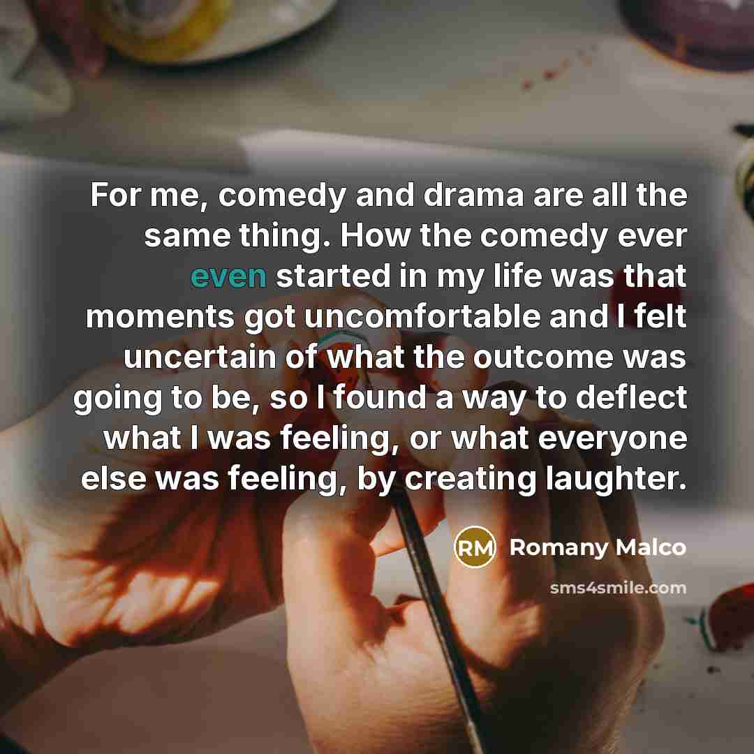 “For me, comedy and drama are all the same thing.…” quote by Romany Malco