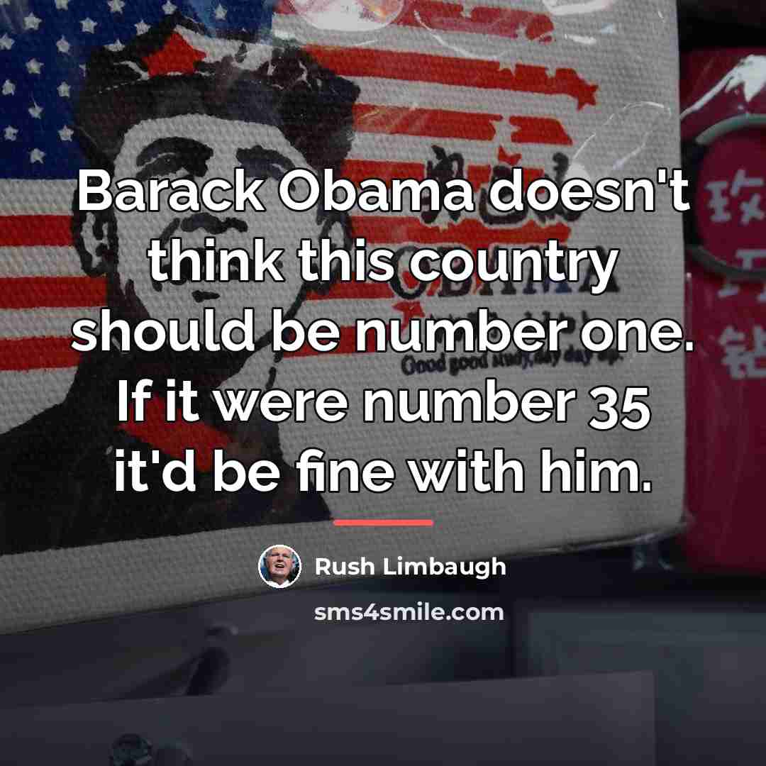 “Barack Obama doesn't think this country should be number one.…” quote by Rush Limbaugh