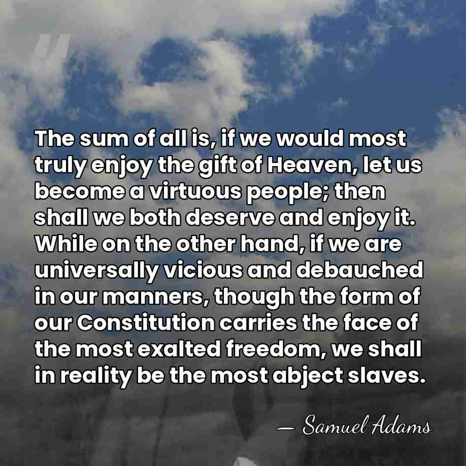 The sum of all is, if we would most truly enjoy the&hellip; - Samuel Adams