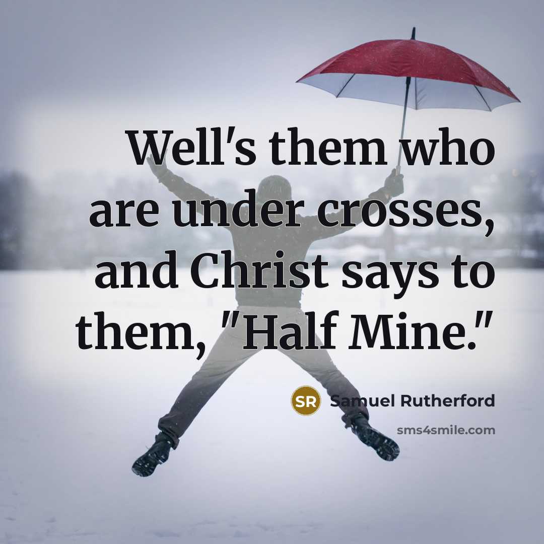 “Well's them who are under crosses, and Christ says to…” quote by Samuel Rutherford