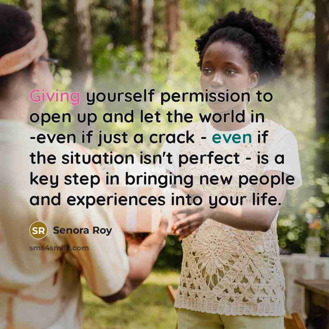 “Giving yourself permission to open up and let the world…” quote by Senora Roy