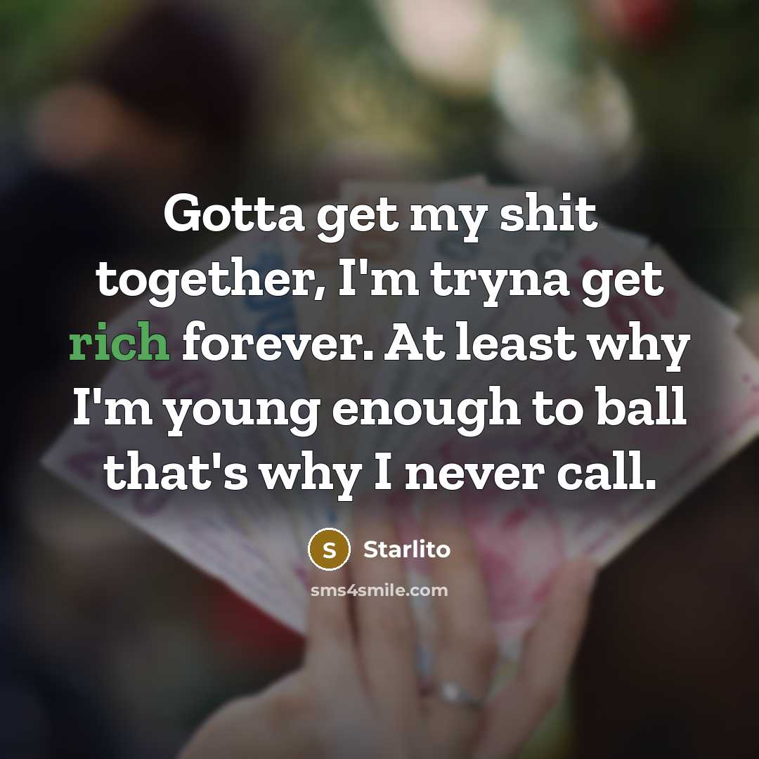 “Gotta get my shit together, I'm tryna get rich forever.…” quote by Starlito