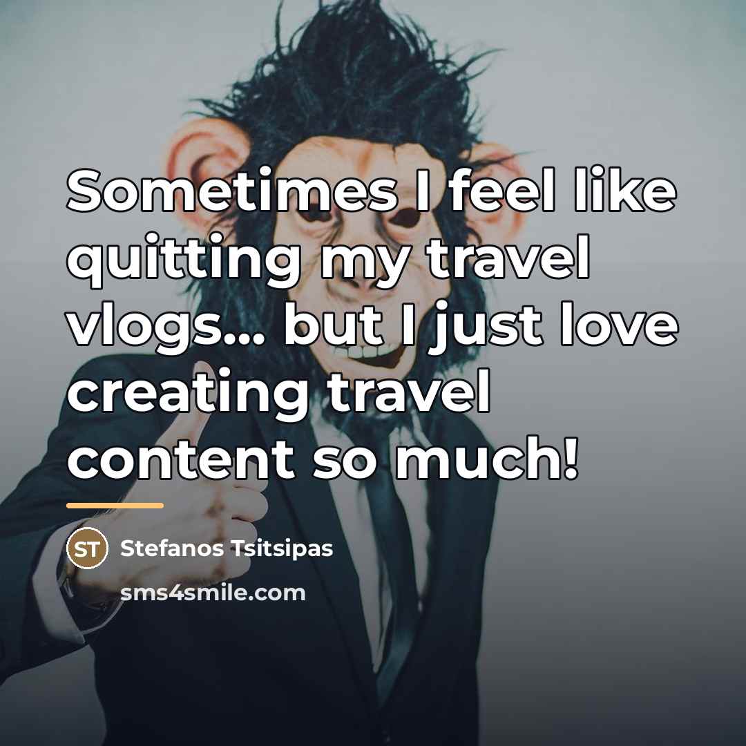 “Sometimes I feel like quitting my travel vlogs... but I…” quote by Stefanos Tsitsipas