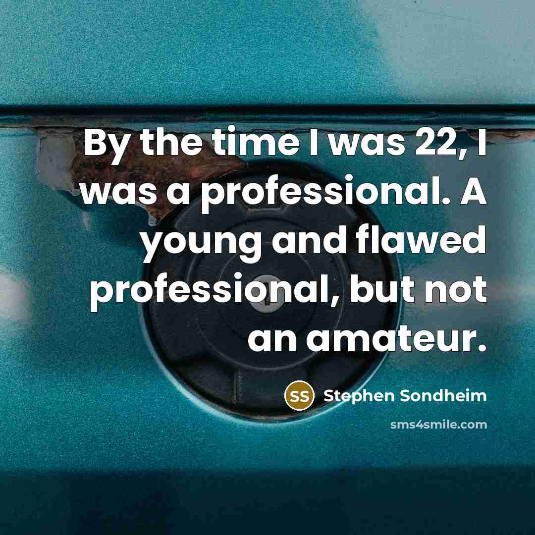 “By the time I was 22, I was a professional.…” quote by Stephen Sondheim
