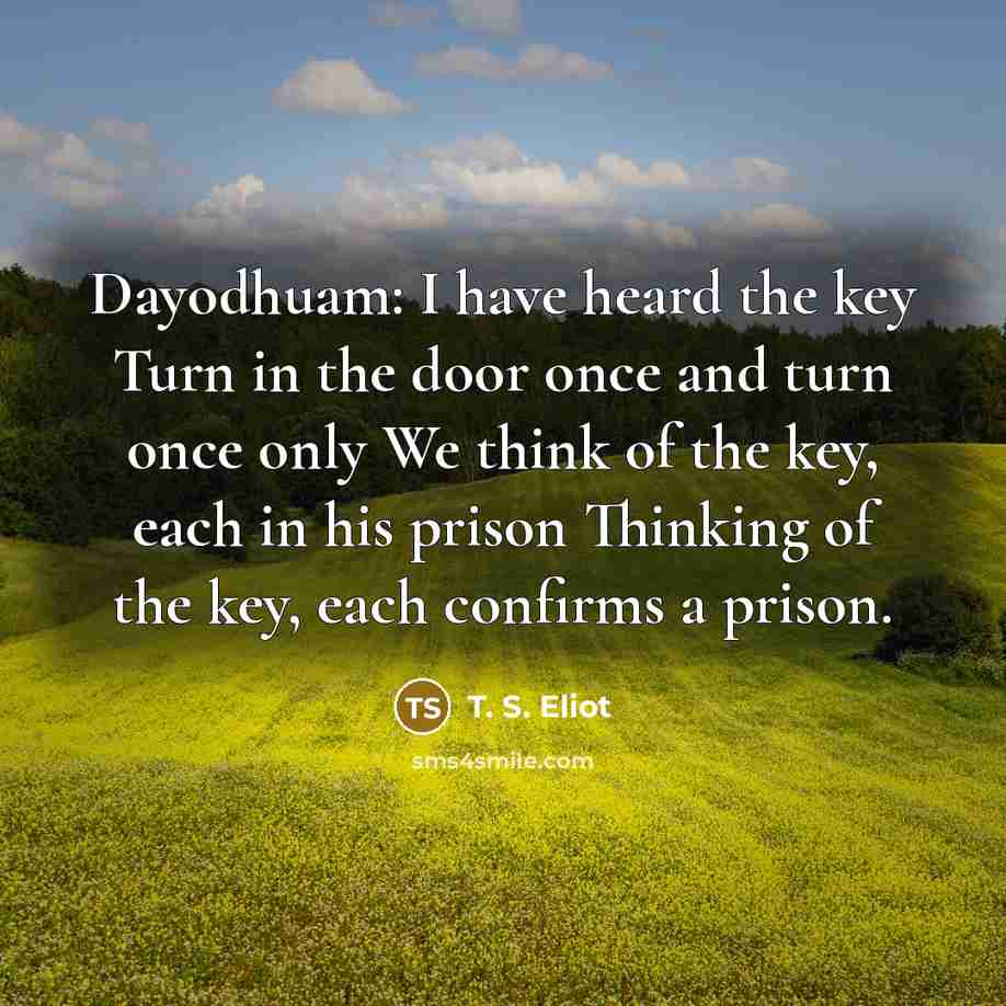 “Dayodhuam: I have heard the key Turn in the door…” quote by T. S. Eliot