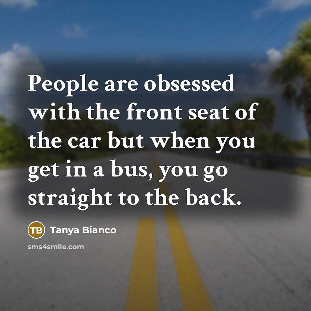 “People are obsessed with the front seat of the car…” quote by Tanya Bianco