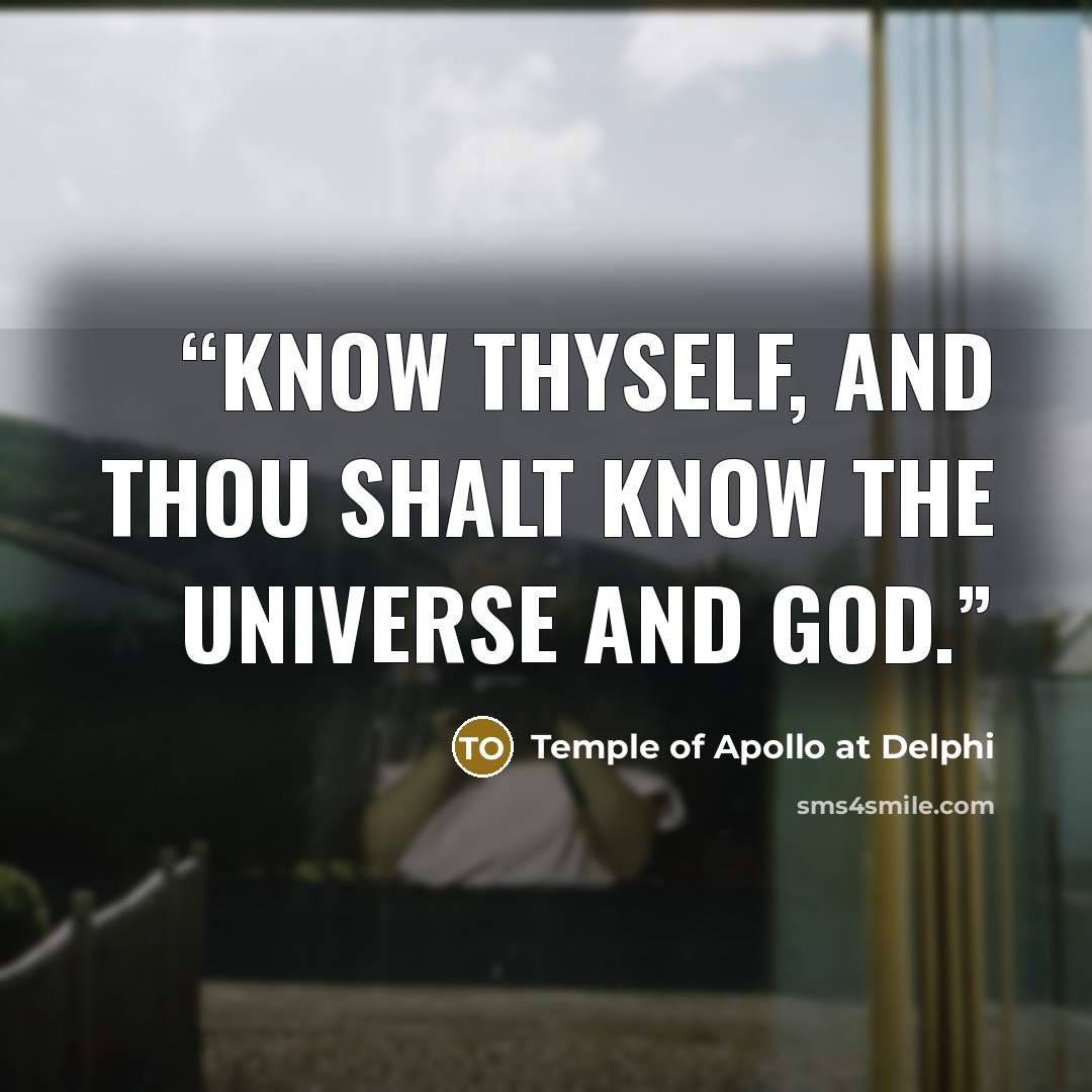 “Know thyself, and thou shalt know the universe and God.” quote by Temple of Apollo at Delphi
