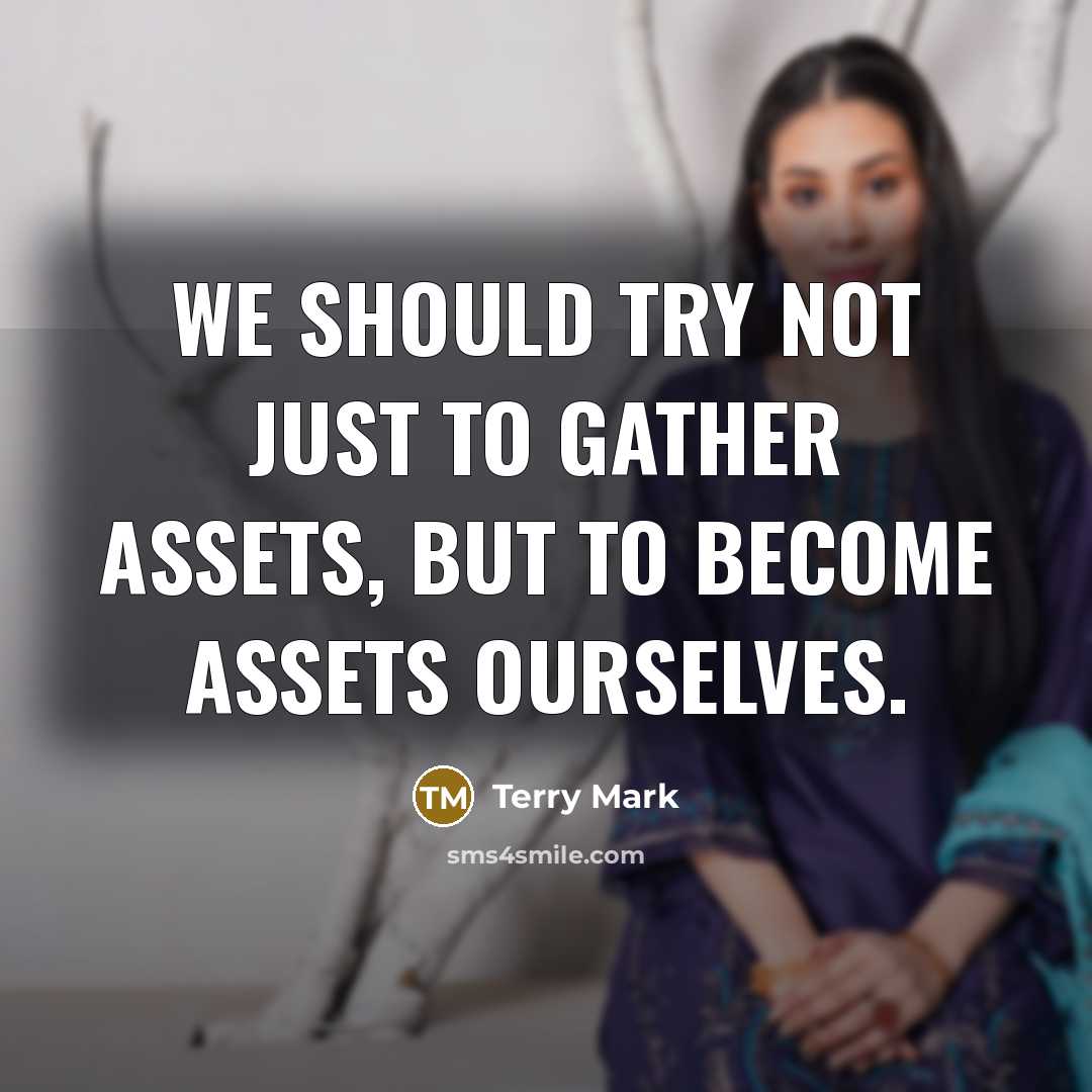 “We should try not just to gather assets, but to…” quote by Terry Mark