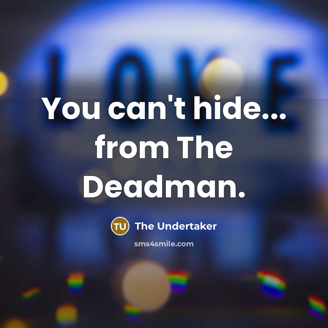 “You can't hide... from The Deadman.…” quote by The Undertaker