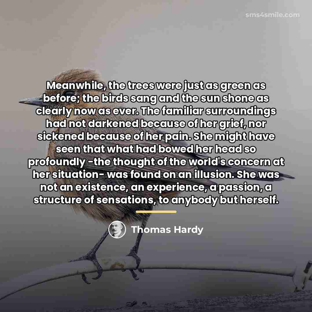 “Meanwhile, the trees were just as green as before; the…” quote by Thomas Hardy