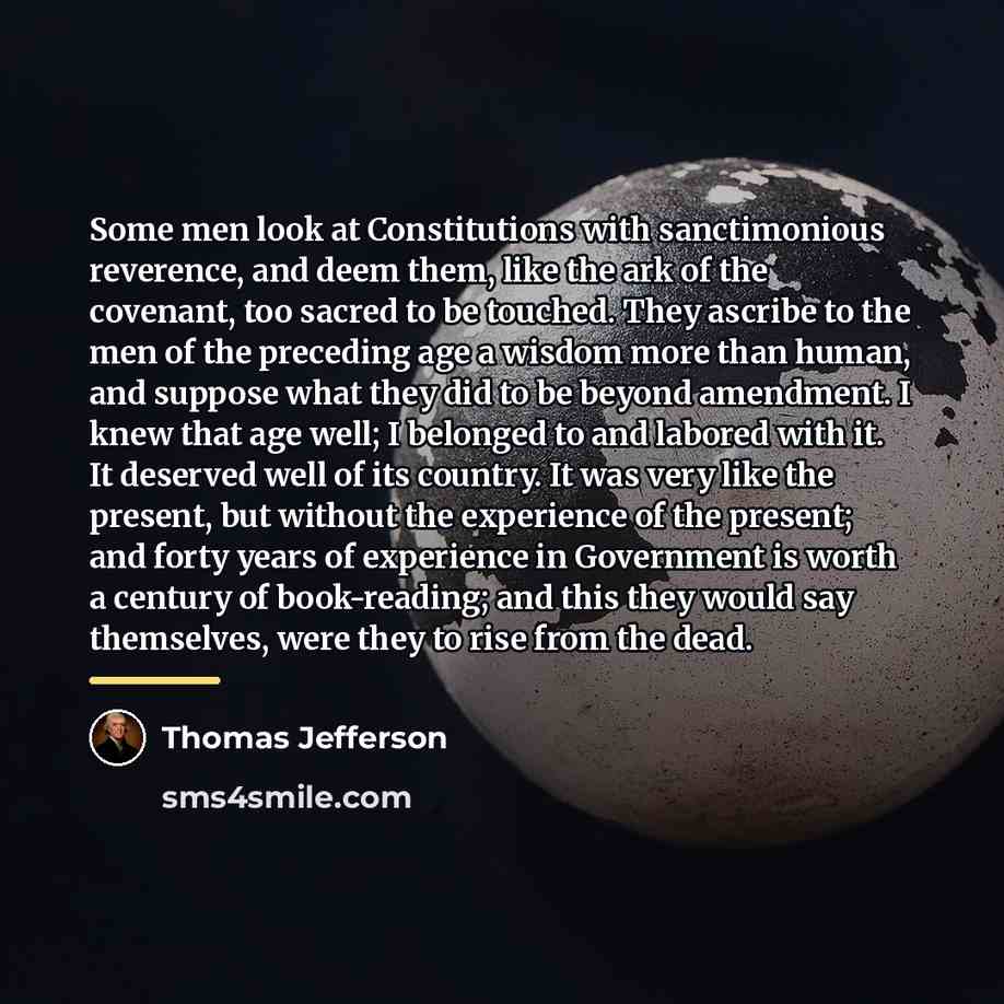 “Some men look at Constitutions with sanctimonious reverence, and deem…” quote by Thomas Jefferson