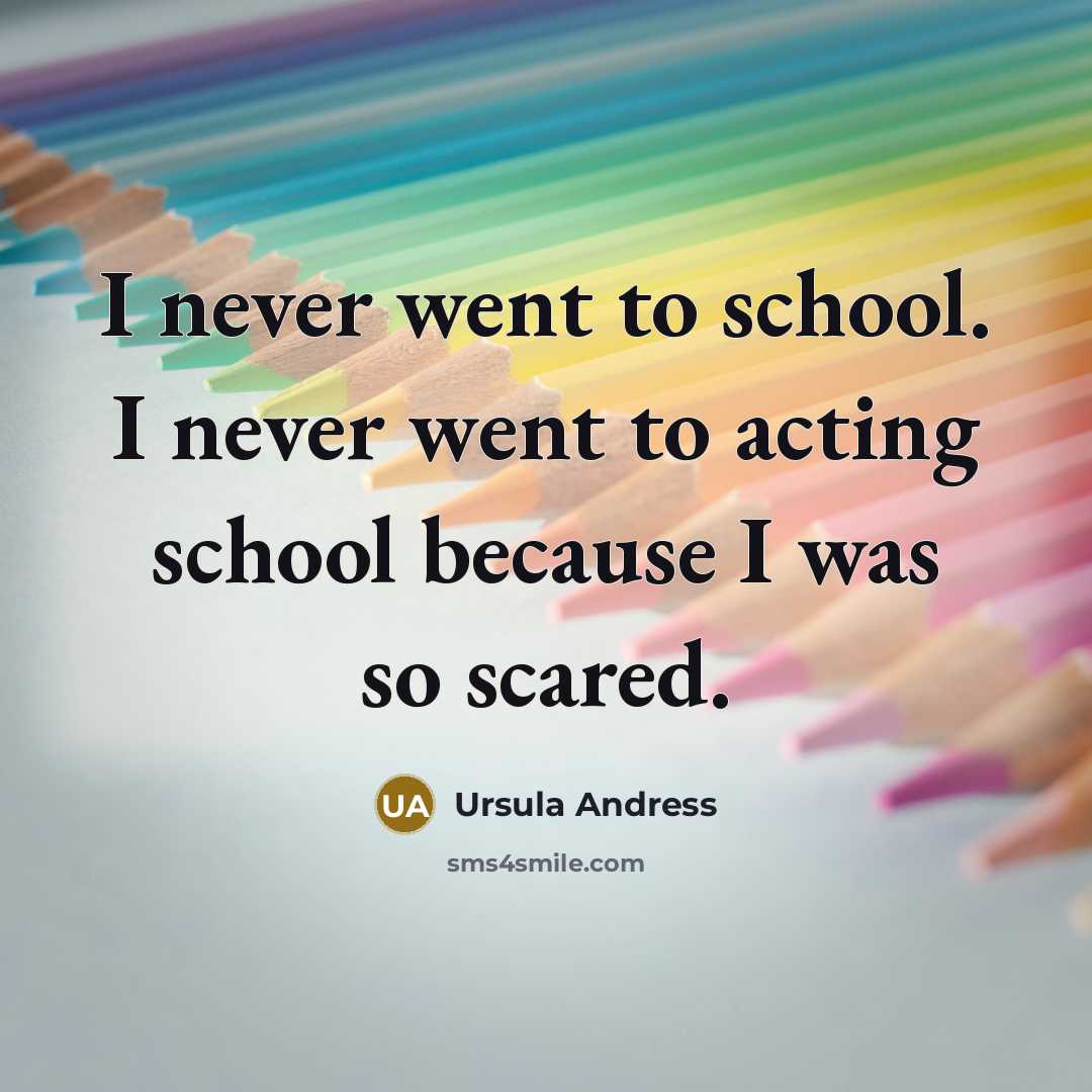 “I never went to school. I never went to acting…” quote by Ursula Andress