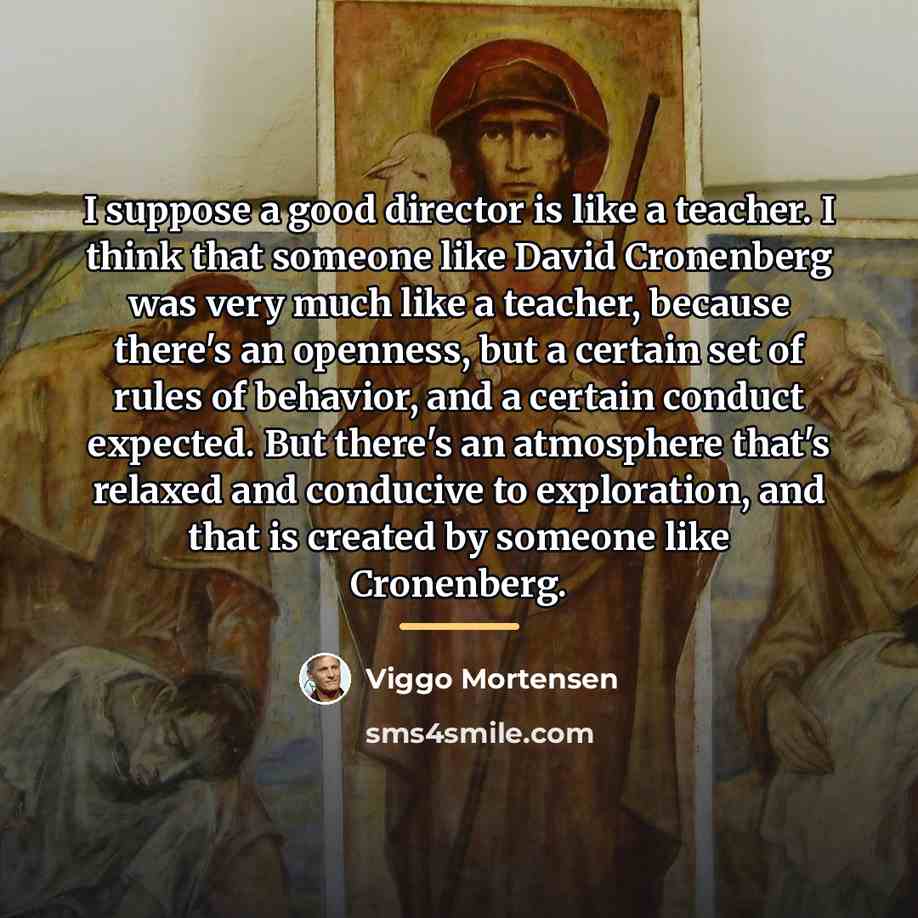 “I suppose a good director is like a teacher. I…” quote by Viggo Mortensen