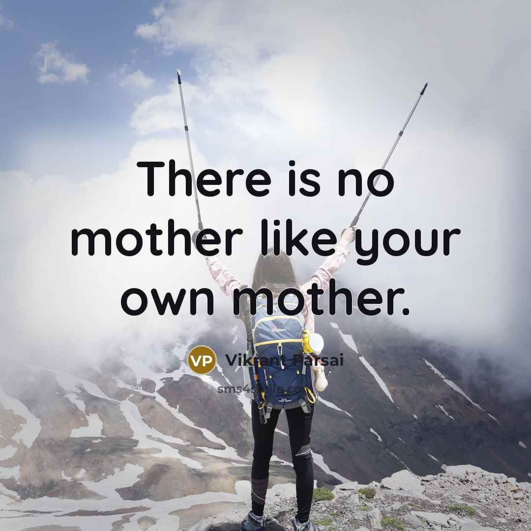 “There is no mother like your own mother.…” quote by Vikrant Parsai