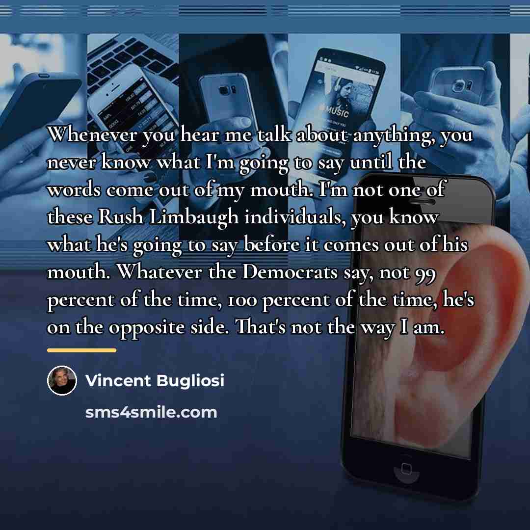“Whenever you hear me talk about anything, you never know…” quote by Vincent Bugliosi
