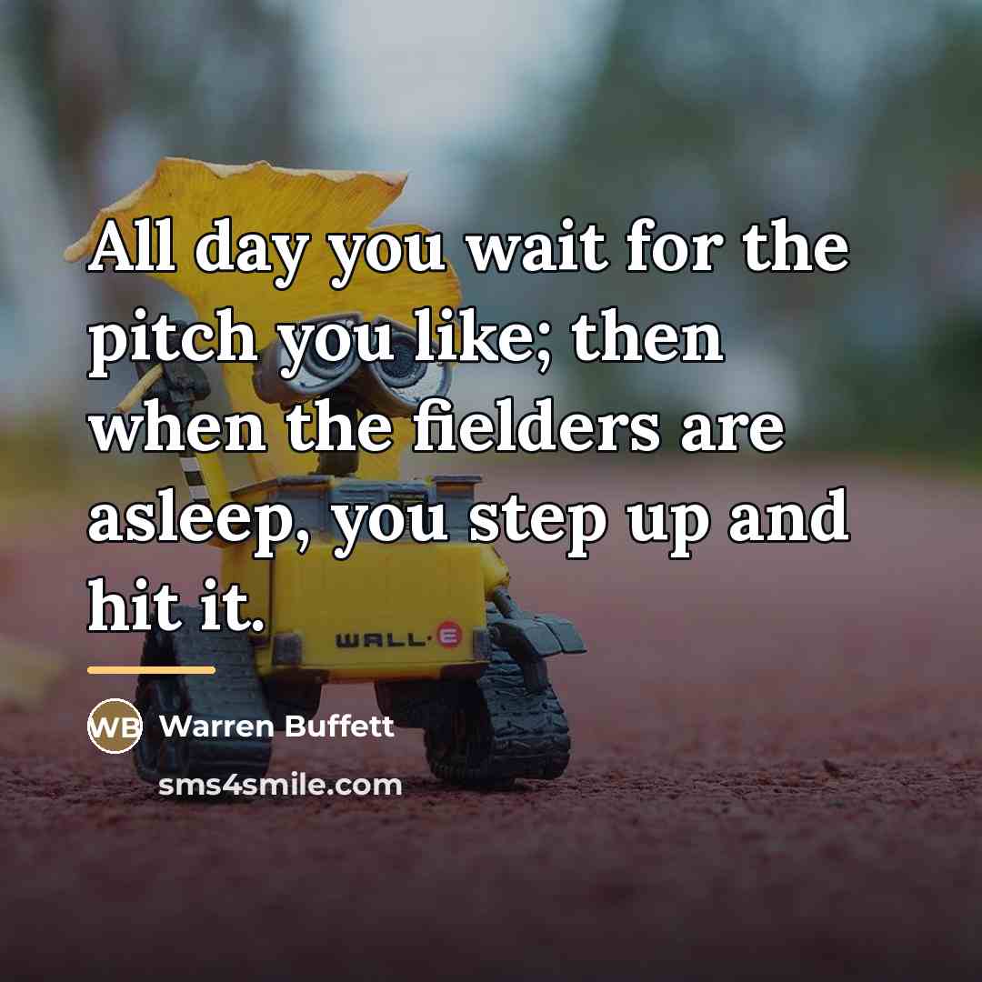 “All day you wait for the pitch you like; then…” quote by Warren Buffett