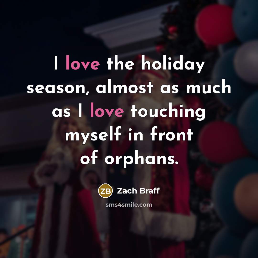 “I love the holiday season, almost as much as I…” quote by Zach Braff