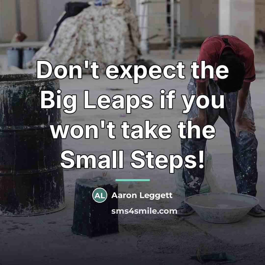 “Don't expect the Big Leaps if you won't take the…” quote by Aaron Leggett