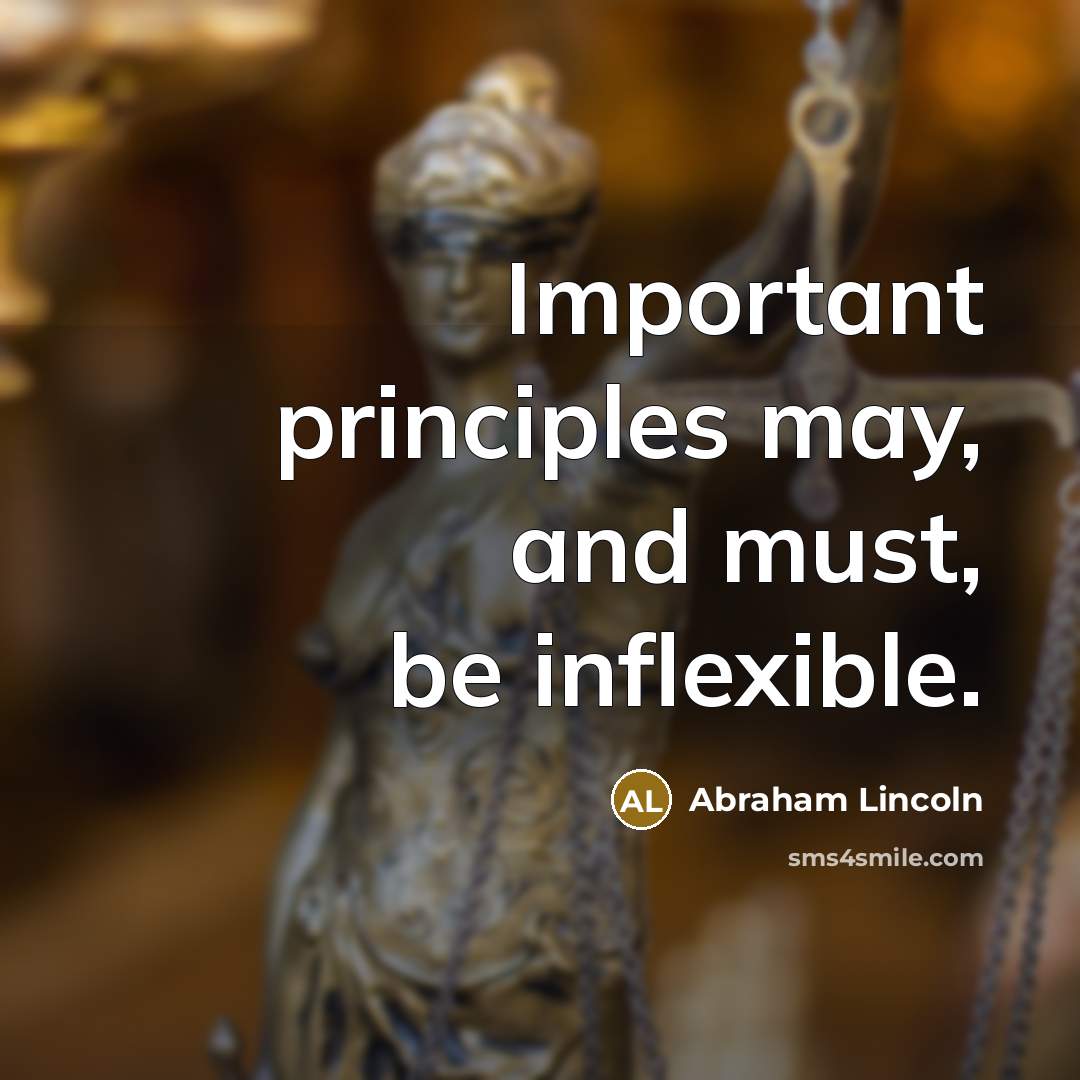 “Important principles may, and must, be inflexible.…” quote by Abraham Lincoln