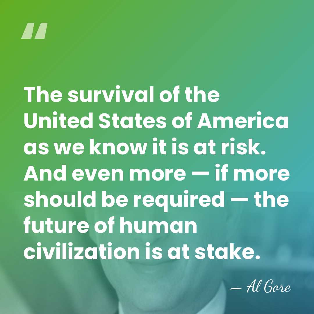 The survival of the United States of America as we know it&hellip; - Al Gore