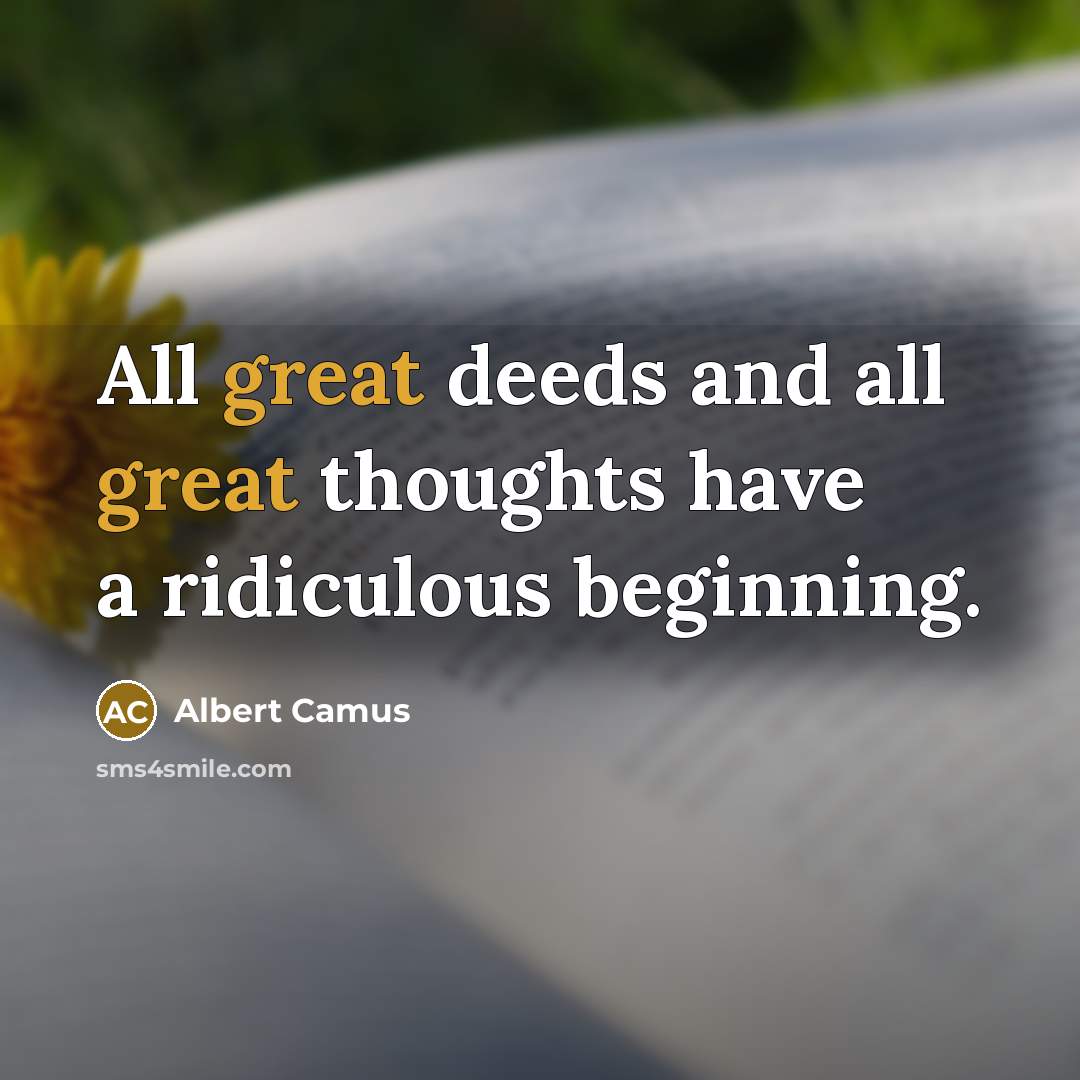 “All great deeds and all great thoughts have a ridiculous…” quote by Albert Camus