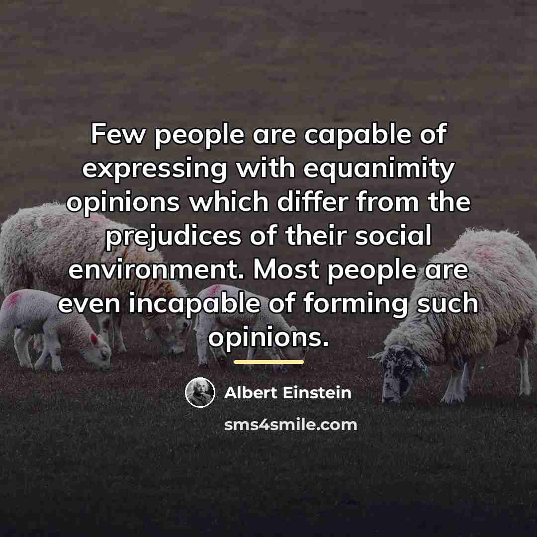 “Few people are capable of expressing with equanimity opinions which…” quote by Albert Einstein