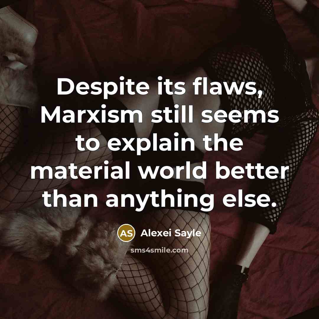 “Despite its flaws, Marxism still seems to explain the material…” quote by Alexei Sayle