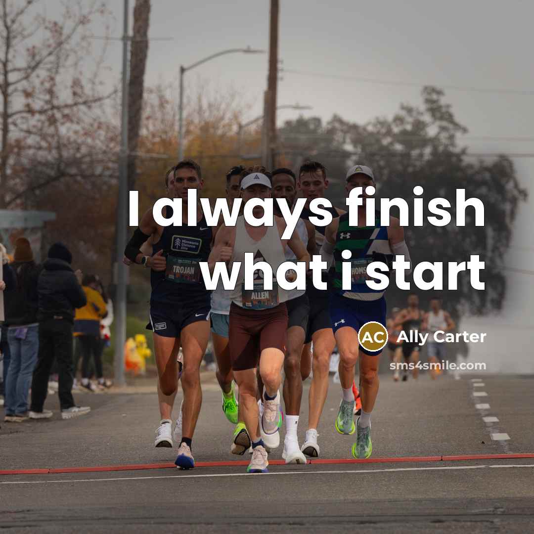 “I always finish what i start…” quote by Ally Carter