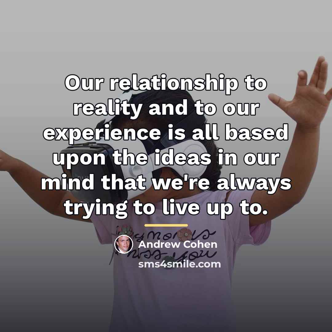 “Our relationship to reality and to our experience is all…” quote by Andrew Cohen