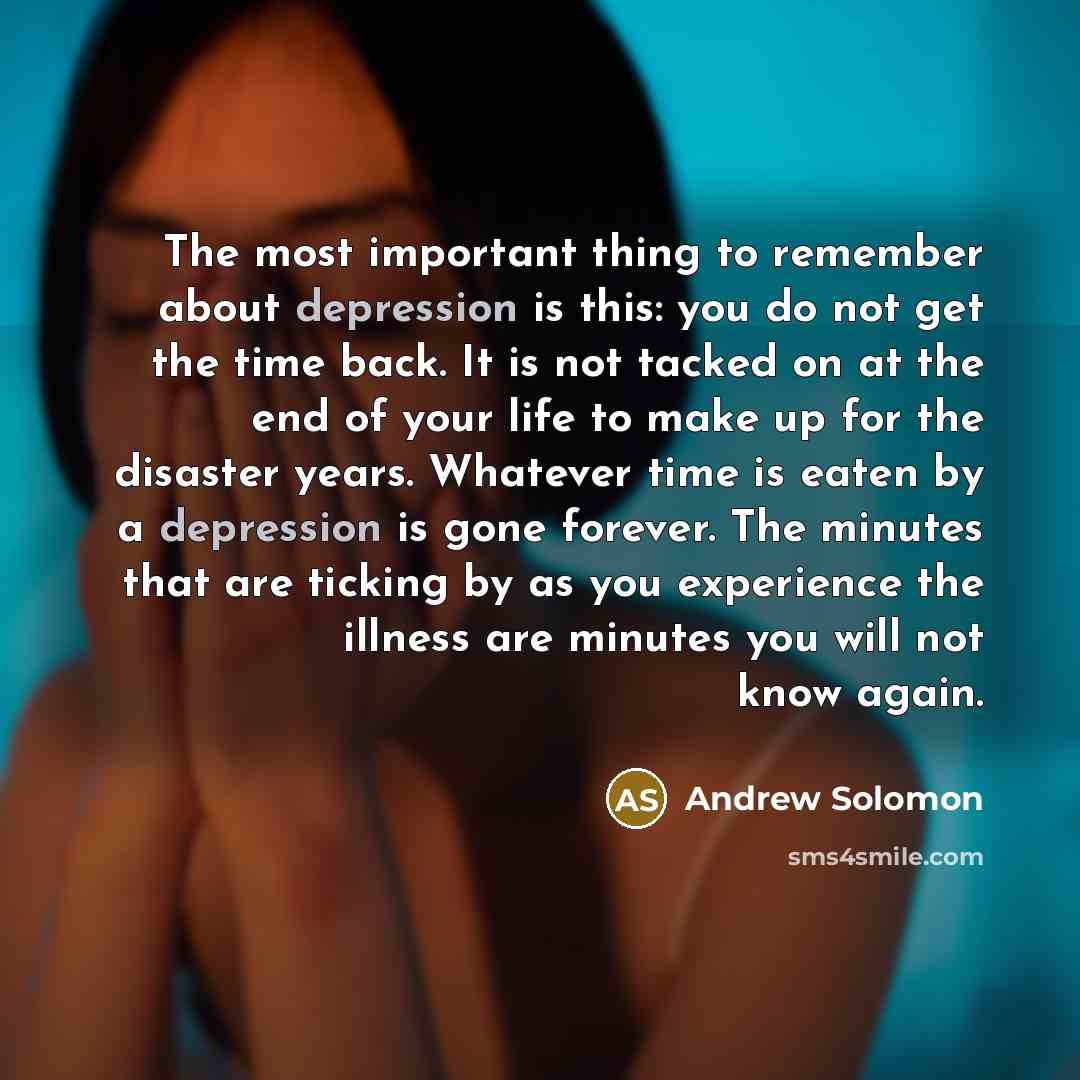 “The most important thing to remember about depression is this:…” quote by Andrew Solomon